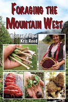 Foraging the Mountain West: Gourmet Edible Plants, Mushrooms, and Meat.