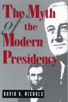 Cover image for The Myth of the Modern Presidency By David  K. Nichols