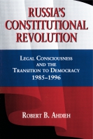 Cover image for Russia's Constitutional Revolution: Legal Consciousness and the Transition to Democracy, 1985–1996 By Robert Ahdieh