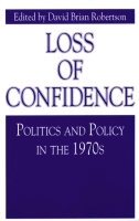 Cover image for Loss of Confidence: Politics and Policy in the 1970s Edited by David Brian Robertson