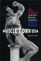 Cover image for Muscletown USA: Bob Hoffman and the Manly Culture of York Barbell By John  D. Fair