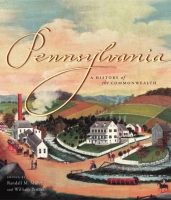 Cover image for Pennsylvania: A History of the Commonwealth Edited by Randall M. Miller and William A. Pencak