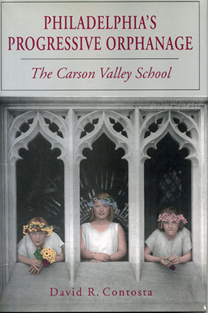 Cover image for Philadelphia's Progressive Orphanage: The Carson Valley School By David  R. Contosta