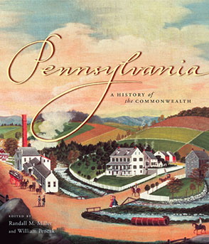 Cover image for Pennsylvania: A History of the Commonwealth Edited by Randall M. Miller and William A. Pencak