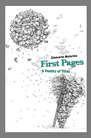 Cover image for First Pages: A Poetics of Titles By Giancarlo Maiorino