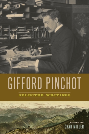 Cover image for Gifford Pinchot: Selected Writings By Gifford Pinchot and Edited by Char Miller