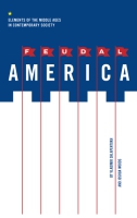 Cover image for Feudal America: Elements of the Middle Ages in Contemporary Society By Vladimir Shlapentokh and Joshua Woods