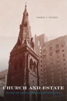 Cover image for Church and Estate: Religion and Wealth in Industrial-Era Philadelphia By Thomas F.  Rzeznik